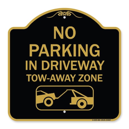 Signmission No Parking-in Driveway Tow Away Zone W/ Graphic, Black & Gold Alum Sign, 18" x 18", BG-1818-23807 A-DES-BG-1818-23807